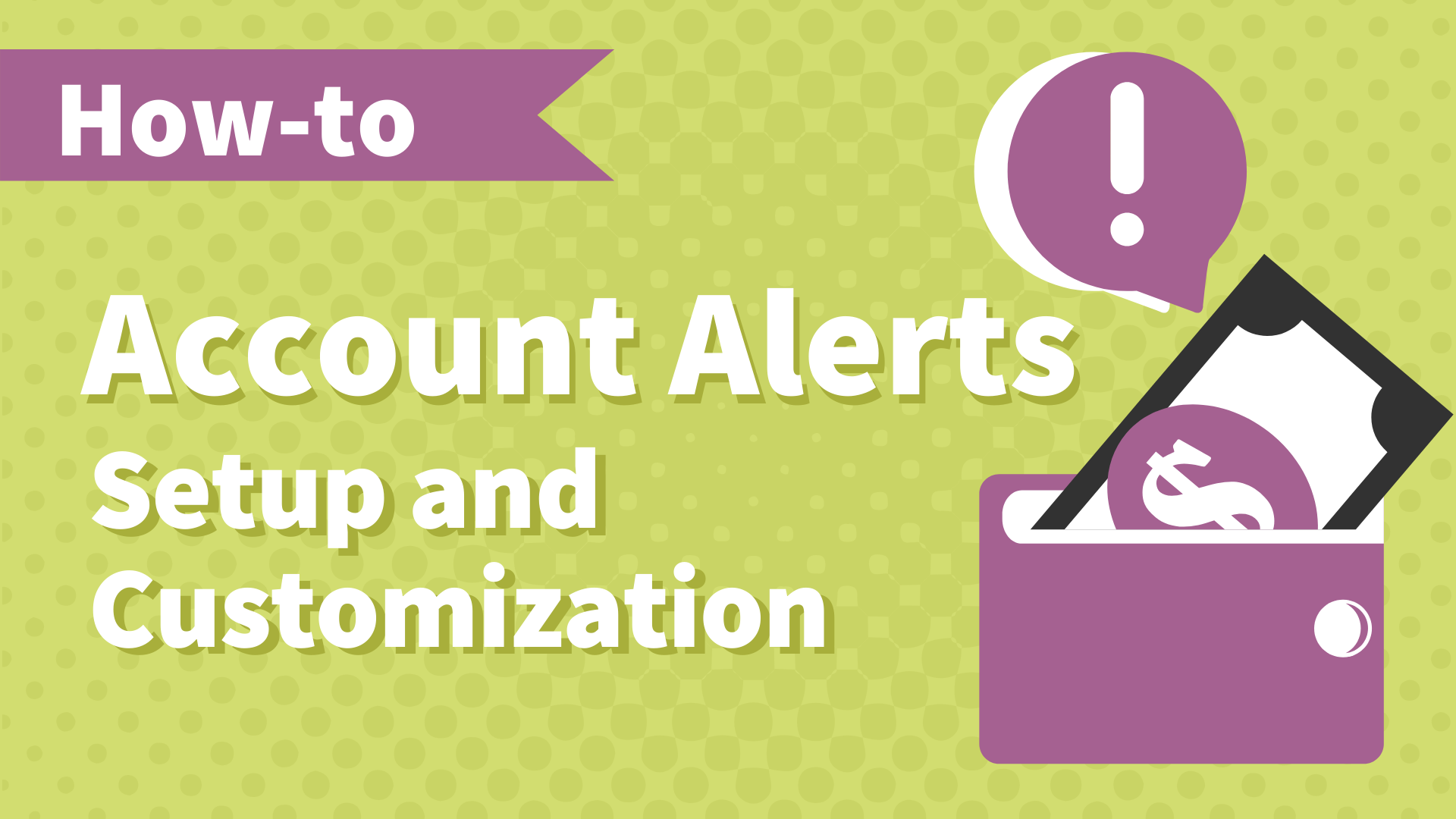 How to do it -Account Alerts.